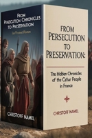 From Persecution to Preservation: The Hidden Chronicles of the Cathar People in France B0FDQ28V9V Book Cover