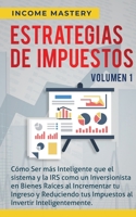 Estrategias de Impuestos: C�mo Ser M�s Inteligente Que El Sistema Y La IRS C�mo Un Inversionista En Bienes Ra�ces Al Incrementar Tu Ingreso Y Reduciendo Tus Impuestos Al Invertir Inteligentemente Volu 1647770424 Book Cover