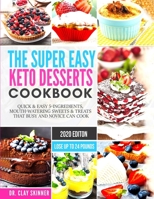 The Super Easy Keto Desserts Cookbook: Quick & Easy 5-Ingredients, Mouth-watering Sweets & Treats that Busy and Novice can Cook - LOSE UP TO 24 POUNDS 1711315419 Book Cover