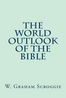 The World Outlook of the Bible 1502756366 Book Cover