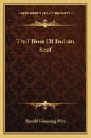 Trail Boss Of Indian Beef 1163192821 Book Cover