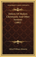 Defects of modern Christianity and other Sermons Preached in St. Peter's, Cranley Gardens 0526907452 Book Cover
