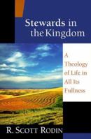 Stewards in the Kingdom: A Theology of Life in All Its Fullness 0830815767 Book Cover
