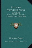 Russian Metallurgical Works, Iron, Copper, and Gold ... Described 1146702442 Book Cover
