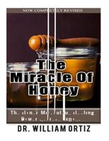 The Miracle of Honey: The Honey Miraculous Healing Power Secrets Exposed 1530840546 Book Cover