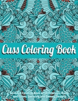 Cuss Coloring Book : An Adult Coloring Book of 50 Hilarious, Rude and Funny Swearing and Sweary Designs: (Vol.1) 1710641789 Book Cover