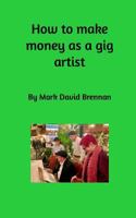 How to Make Money as a Gig Artist 138842214X Book Cover