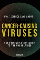 What Science Says About... Cancer-Causing Viruses: The Evidence-First Guide to the Unexplained (What Science Says About... Cancer and the Body - Volume 8) B0HC61V3N4 Book Cover