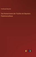 Das Konservieren Der Fruchte Mit Baumers Patentverschluss 3846040967 Book Cover