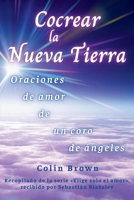 Cocrear la Nueva Tierra: oraciones de amor de un coro de ángeles (Spanish Edition) 1067446648 Book Cover