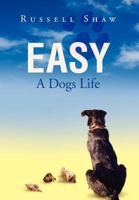 Easy: A Dogs Life 1465351345 Book Cover