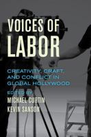 Voices of Labor: Creativity, Craft, and Conflict in Global Hollywood 0520295439 Book Cover