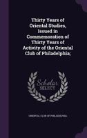 Thirty Years of Oriental Studies, Issued in Commemoration of Thirty Years of Activity of the Oriental Club of Philadelphia; 135584665X Book Cover