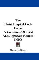 The Christ Hospital Cook Book: A Collection Of Tried And Approved Recipes 1165103311 Book Cover