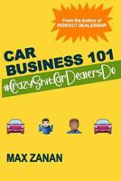 Car Business 101: #CrazyShitCarDealersDo 1792652925 Book Cover