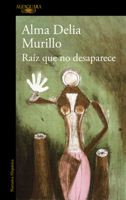 Raíz que no desaparece / A Root That Doesn’t Disappear (Spanish Edition) 6073861265 Book Cover