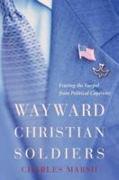 Wayward Christian Soldiers: Freeing the Gospel from Political Captivity 019537603X Book Cover