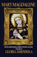 Mary Magdalene: Revelations from a First Century Avatar Volume II 0991349717 Book Cover