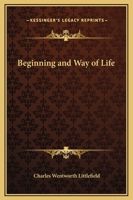 The Beginning And Way Of Life ...: Illustrated With One Hundred Twenty-four Half-tone Copper Plates 1015512771 Book Cover