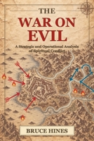 The War on Evil: A Strategic and Operational Analysis of Spiritual Conflict 197006269X Book Cover