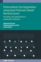 Photocatalytic Dye Degradation Using Green Polymeric-Based Nanostructures 0750355158 Book Cover