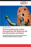 El Procedimiento Como Mecanismo de Defensa de Los Derechos En Roma 3659013838 Book Cover