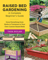 Raised Bed Gardening: A Complete Beginner's Guide: Grow Everything from Herbs to Tomatoes in Your Own Custom Raised Beds 0760383685 Book Cover