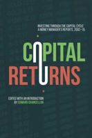 Capital Returns: Investing Through the Capital Cycle: A Money Manager's Reports 2002-15 1137571640 Book Cover