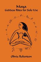 Maya: Goddess Rites for Solo Use 1489500774 Book Cover