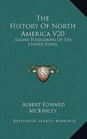 The History Of North America V20: Island Possessions Of The United States 1163640123 Book Cover