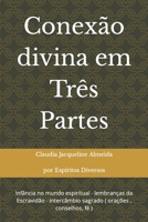 Conexão divina em Três Partes: infancia no mundo espiritual - lembranças da Escravidao - intercambio sagrado ( orações, conselhos, fé ) 1717986021 Book Cover