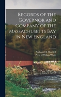 Records of the Governor and Company of the Massachusetts Bay in New England 1017418241 Book Cover