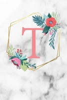 T: Monogramm Buchstabe T 120 Seiten DIN A5 Notizbuch Marmor Gold Wei� personalisiert Name farbige Blumen Initial Tagebuch f�r Frauen und M�dchen 1700670409 Book Cover