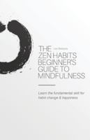 The Zen Habits Beginner's Guide to Mindfulness 1434105210 Book Cover
