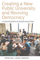 Creating a New Public University and Reviving Democracy: Action Research in Higher Education 1785338390 Book Cover