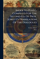 Index To Plato: Compiled For The Second Edition Of Professor Jowett's Translation Of The Dialogues... 1275022138 Book Cover