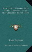 Spinoza Als Metaphysiker Vom Standpunkte Der Historischen Kritik (1840) 1167533208 Book Cover