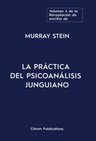 El volumen cuatro de la Recopilación de escritos de Murray Stein: La Práctica Del Psicoanálisis Junguiano (Spanish Edition) 1685036341 Book Cover