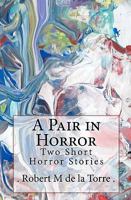 A Pair in Horror: Two Short Horror Stories 1453643885 Book Cover