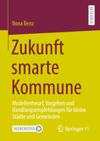 Zukunft smarte Kommune: Modellentwurf, Vorgehen und Handlungsempfehlungen für kleine Städte und Gemeinden (German Edition) 3658403721 Book Cover