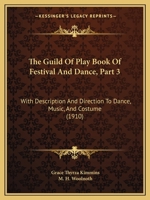 The Guild Of Play Book Of Festival And Dance, Part 3: With Description And Direction To Dance, Music, And Costume 1160713197 Book Cover