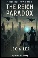 The Reich Paradox-Leo & Lea: Alternate History (Timelines Unwritten) B0F2D6SY98 Book Cover