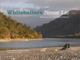 Whitebaiters Never Lie: Exploring an Iconic Kiwi Culture 1869537491 Book Cover