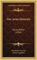 Der Arme Heinrich: Konig Rother (1904) 114768300X Book Cover