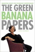 The Green Banana Papers : Marketing Secrets for Technology Entrepreneurs 1887617027 Book Cover