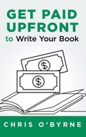 Get Paid Upfront to Write Your Book 1641840331 Book Cover