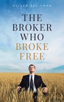 The Broker Who Broke Free: Peace is found Within 1539907112 Book Cover