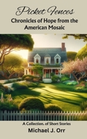 Picket Fences: Chronicles of Hope from the American Mosaic B0CPQ4TZYW Book Cover