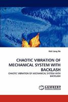 CHAOTIC VIBRATION OF MECHANICAL SYSTEM WITH BACKLASH: CHAOTIC VIBRATION OF MECHANICAL SYSTEM WITH BACKLASH 3838385233 Book Cover