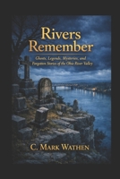 The River Remembers: Ghosts, Legends, Mysteries, and Forgotten Stories of the Ohio River Valley B0H71QY2QH Book Cover